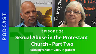 26: Sexual Abuse in the Protestant Church, Part 2 | Faith Ingraham & Garry Ingraham