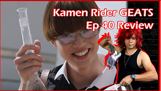 Kamen Rider GEATS Ep 40 Review