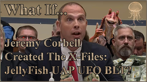What If Jeremy Corbell Created The X_Files: Jellyfish UAP UFO BLT?