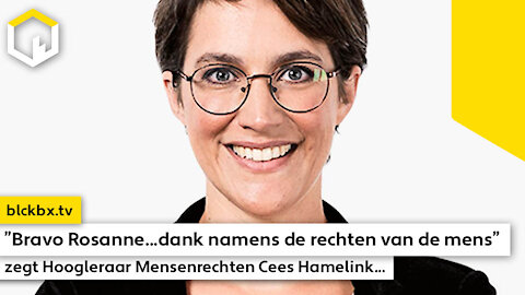 "Bravo Rosanne...dank namens de rechten van de mens" zegt Hoogleraar Mensenrechten Cees Hamelink...