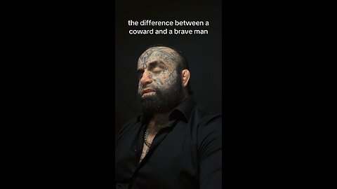Courage is the difference between a coward and a brave man