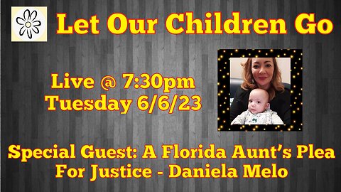 Let Our Children Go w/ Special Guest: A Florida Aunt's Plea For Justice - Daniela Melo