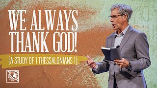 We Always Thank God! [A Study of 1 Thessalonians 1]