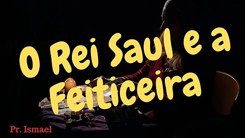 O Rei Saul e a Feiticeira de En dor (Minuto 00:30:20) @pastorismaelCN