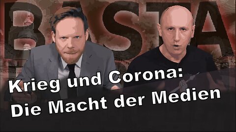 Basta Berlin (121) - Krieg und Corona: Die Macht der Medien