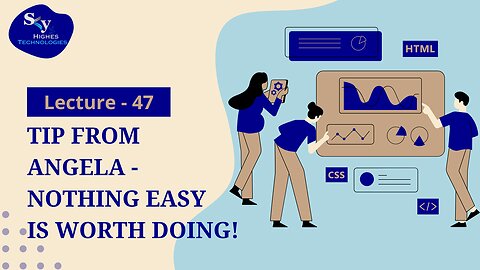 47. Tip from Angela - Nothing Easy is Worth Doing! | Skyhighes | Web Development