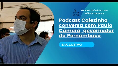 EXCLUSIVO: PODCAST CAFEZINHO CONVERSA COM GOVERNADOR DE PERNAMBUCO
