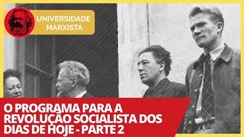 O programa para a revolução socialista dos dias de hoje - parte 2 - Universidade Marxista nº 340