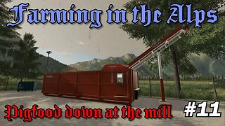 FS19 - Farming in the Alps EP11 Lets Play - Mixing Pigfood down at the Mill