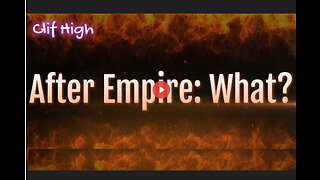 Clif High: After Empire: Now What? May 2023