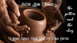 2 Friends Chatting - The Potter And The Clay by Pastor John Thomas