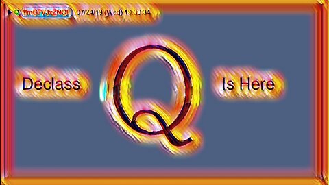 Q July 27, 2019 – Declass Is Here