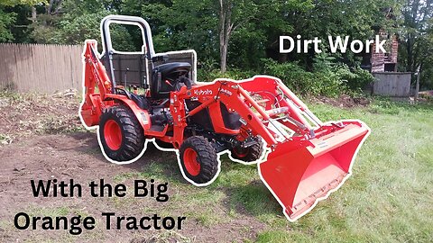 Dirt Work With The Big Orange Tractor!