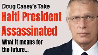 Doug Casey's Take [ep.#133] President of Haiti Assassinated. What it means for the future.