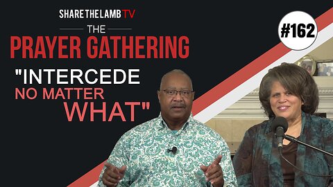 Intercede No Matter What | The Prayer Gathering | Share The Lamb TV