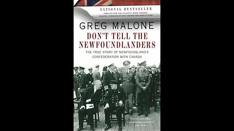 Dont Tell The Newfoundlanders the True Story of Newfoundland's Confederation with Canada CH.6