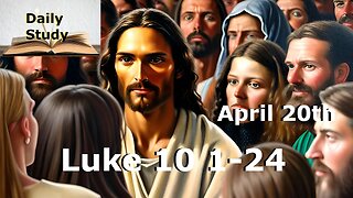 Daily Study April 20th || Luke 10 1-24 || Jesus calls the Seventy