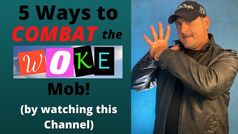 5 Ways to Combat the Woke Mob!