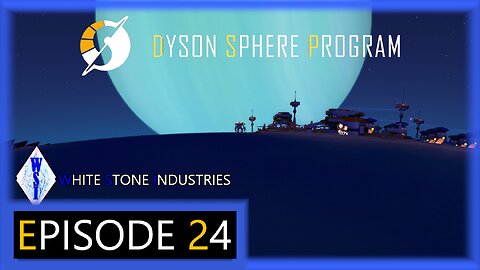 Dyson Sphere Program | Playthrough | Episode 24