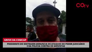 Presidente do Sintrasen denuncia os ataques do Judiciário e da polícia contra a greve da Comcap