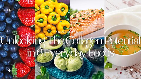 You Are What You Eat: Unlocking the Collagen Potential in 6 Everyday Foods