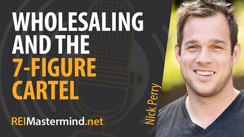 Wholesaling and the 7-Figure Cartel with Nick Perry #284