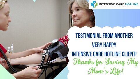Testimonial from Another Very Happy INTENSIVE CARE HOTLINE Client! Thanks for Saving My Mom's LIfe!
