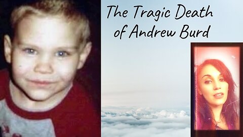 The Tragic Death of Andrew Burd; Was This 4 Year Old Purposely Poisoned With Salt??