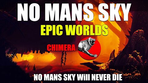 NO MANS SKY_ CHIMERA_ EPIC WORLDS