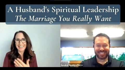 A Husband's Spiritual Leadership - The Marriage You Really Want