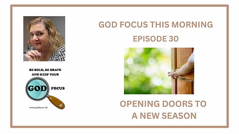 GOD FOCUS THIS MORNING -- EPISODE 30 OPENING DOORS TO A NEW SEASON