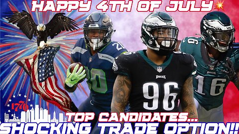 💥SHOCKING! EAGLES TOP TRADE CANDIDATES! ONE WILL SHOCK EVERYONE! | HAPPY 4TH OF JULY💥 | RASHAD PENNY