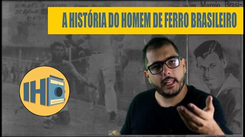 A História do Homem de Ferro brasileiro