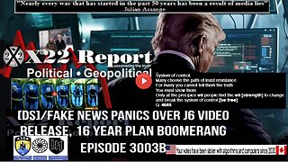Ep. 3003b - [DS]/Fake News Panics Over J6 Video Release, 16 Year Plan Boomerang