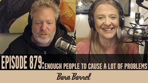 EPISODE 879: Enough People to Cause a Lot of Problems