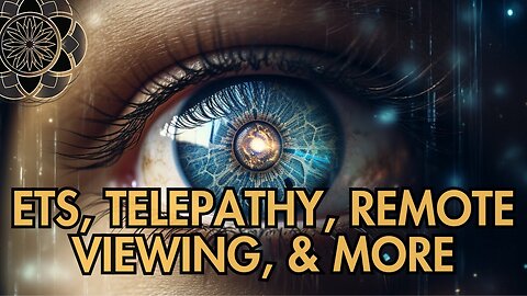 ETs, Telepathy, Remote Viewing, and More