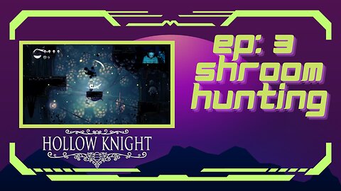 Hollow Knight (EP 3): Shroom Hunting