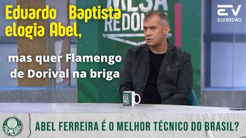 Ex Palmeiras, Eduardo Baptista elogia Abel, mas quer Flamengo de Dorival na briga #palmeiras#verdao