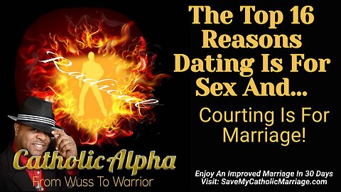 The Top 16 Reasons Dating Is For Sex And Courting Is For Marriage: Part 1 (ep 120)