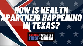 How is Health Apartheid happening in Texas? Hans von Spakovsky with Sebastian Gorka