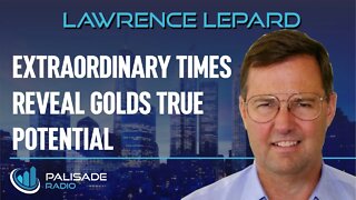 Lawrence Lepard: Extraordinary Times Reveal Golds True Potential