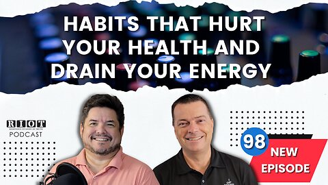 Habits that hurt your health and drain your energy | RIOT Podcast Ep98 | Christian Podcast