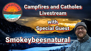 Episode 6 - Campfires and Catholes Livestream with Special Guest Smokeybeeesnatural