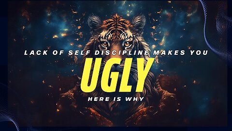 Lack of self discipline makes you UGLY,Here is why!