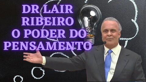 Dr Lair Ribeiro - O Poder do Pensamento.