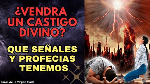 ¿Vendrá en realidad un Castigo si la Humanidad no Vuelve a Dios? Las profecías y señales que tenemos