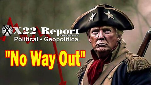 X22 Dave Report - No Way Out, Trump Trials Are Exposing The [DS], Panic In DC