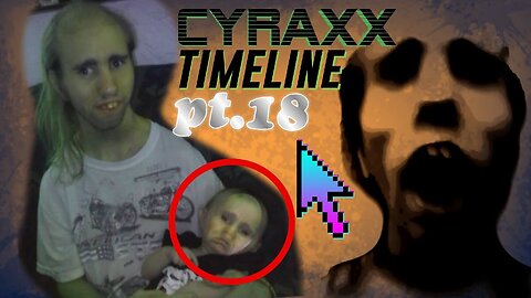 Cyraxx Timeline part 18