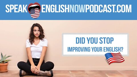 #126 Why did you stop improving your English?