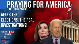 Praying for America | After the Elections, The Real Investigations! 11/1/22